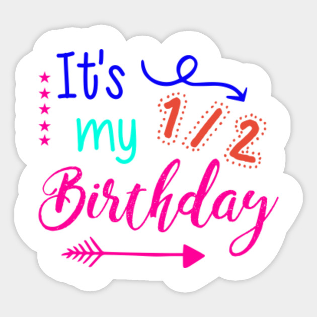 It's My 1/2 Half Birthday Its My 12 Half Birthday Sticker TeePublic